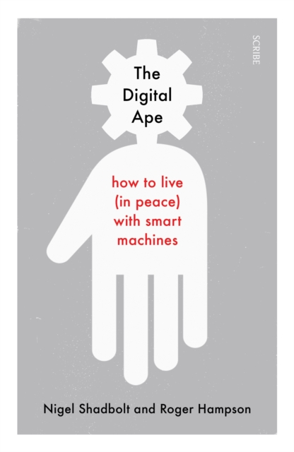 The Digital Ape : how to live (in peace) with smart machines, Paperback / softback Book