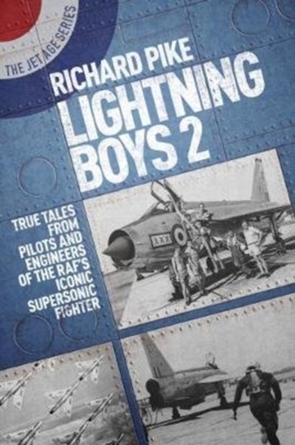 Lightning Boys 2 : True Tales from Pilots and Engineers of the RAF’s Iconic Supersonic Fighter, Paperback / softback Book