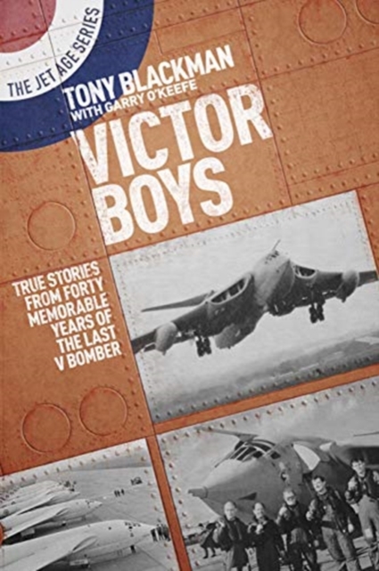 Victor Boys : True Stories from Forty Memorable Years of the Last V Bomber, Paperback / softback Book