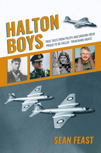Halton Boys : True Tales from Pilots and Ground Crew Proud to be called 'Trenchard Brats', Hardback Book