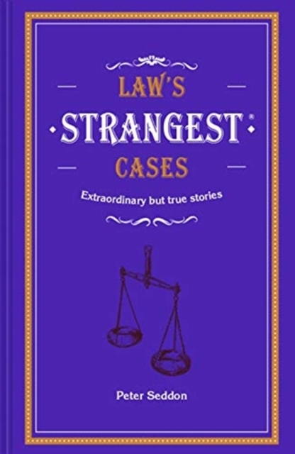Law's Strangest Cases : Extraordinary but true tales from over five centuries of legal history, Hardback Book