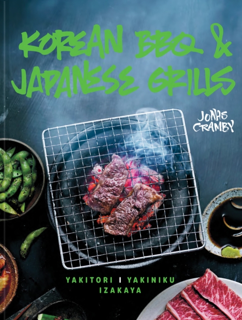 Korean BBQ & Japanese Grills : Yakitori, Yakiniku, Izakaya, Hardback Book