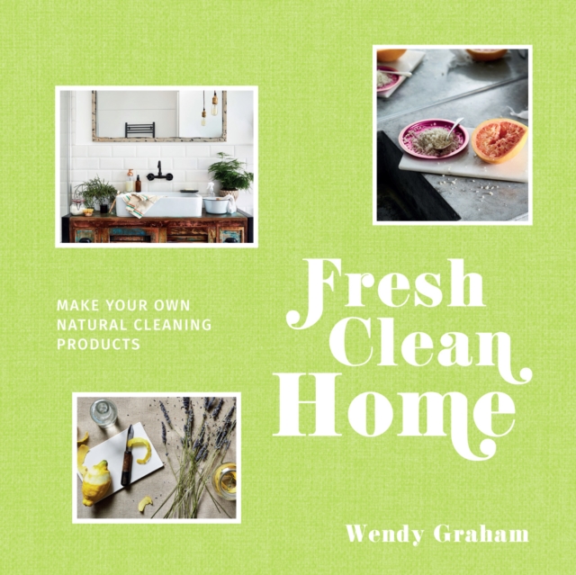 Fresh Clean Home : Make Your Own Natural Cleaning Products, EPUB eBook