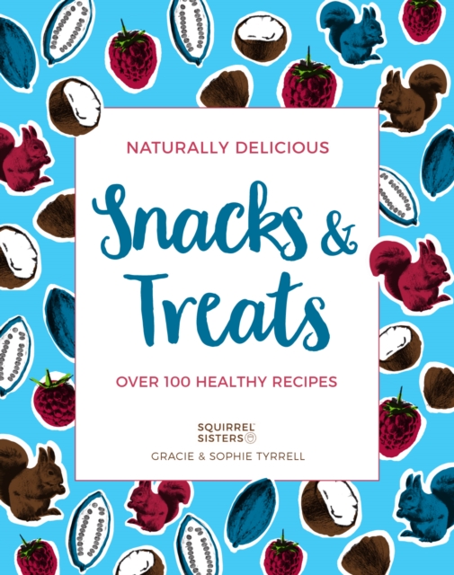 Naturally Delicious Snacks & Treats : Over 100 healthy recipes, EPUB eBook