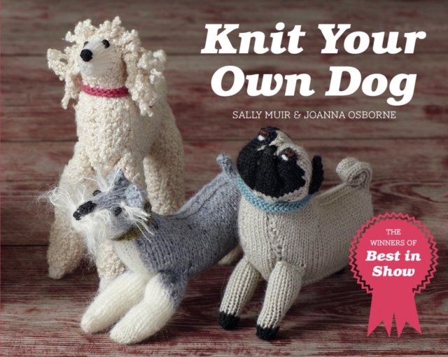 Knit Your Own Dog : The winners of Best in Show, Paperback / softback Book