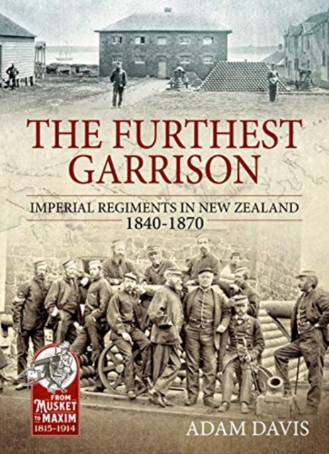 The Furthest Garrison : Imperial Regiments in New Zealand 1840-1870, Paperback / softback Book