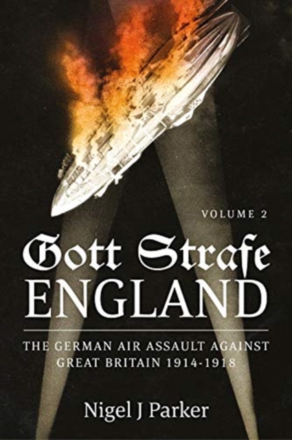 Gott Strafe England Volume 2 : The German Air Assault Against Great Britain 1914-1918 Volume 2: 1917-18, Paperback / softback Book