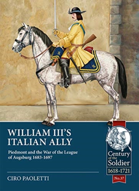 William III's Italian Ally : Piedmont and the War of the League of Augsburg 1683-1697, Paperback / softback Book