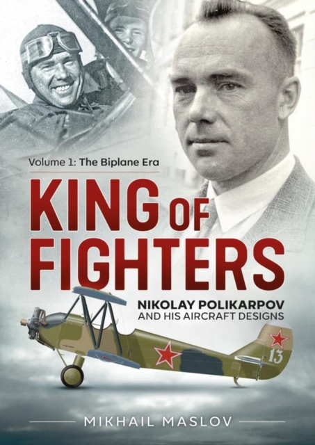 King of Fighters : Nikolay Polikarpov and His Aircraft Designs, Paperback / softback Book