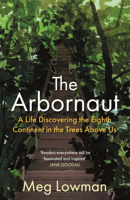 The Arbornaut : A Life Discovering the Eighth Continent in the Trees Above Us, Paperback / softback Book