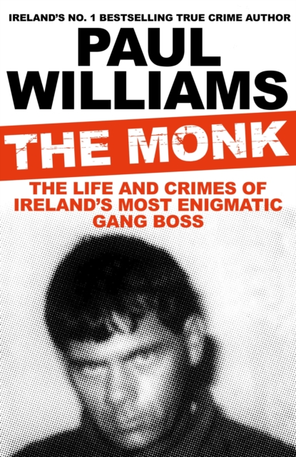 The Monk : The Life and Crimes of Ireland's Most Enigmatic Gang Boss, Paperback / softback Book