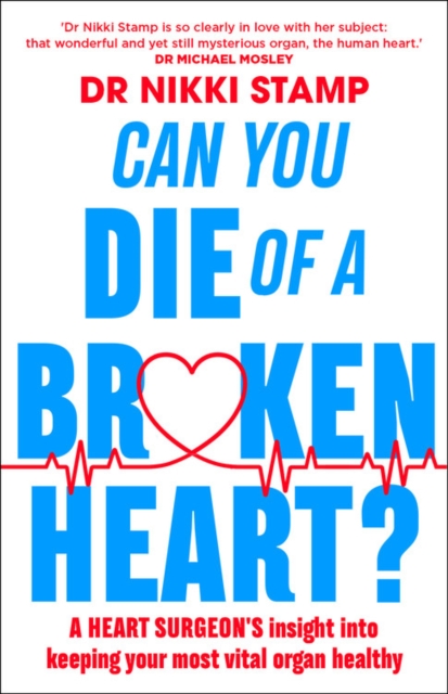 Can you Die of a Broken Heart? : A heart surgeon's insight into keeping your most vital organ healthy, Paperback / softback Book