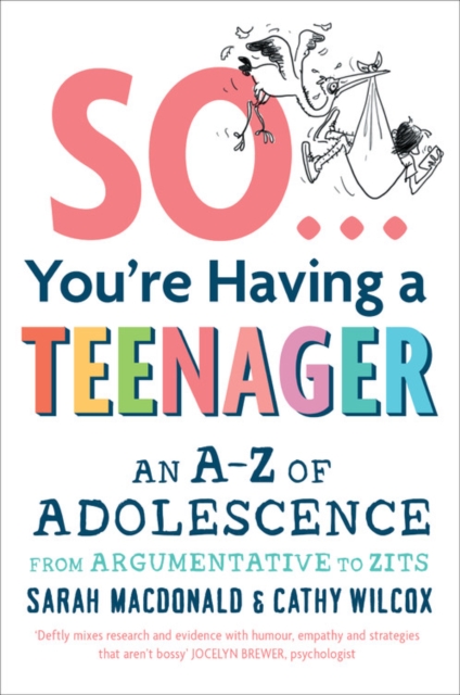 So ... You're Having a Teenager : An A-Z of adolescence from argumentative to zits, Paperback / softback Book