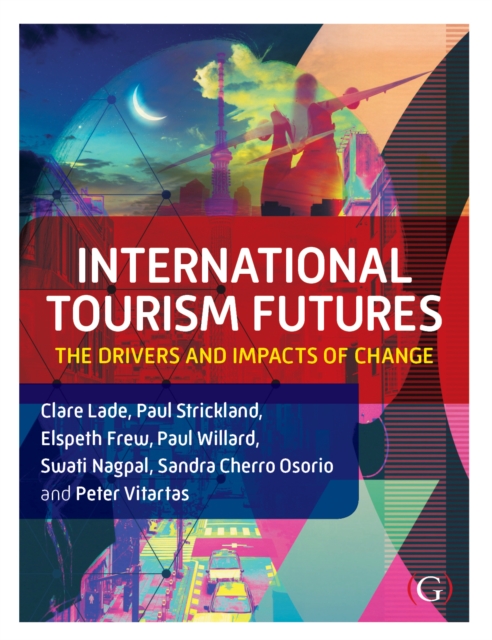 International Tourism Futures : The Drivers and Impacts of Change, Paperback / softback Book