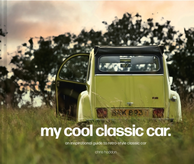 My Cool Classic Car : An inspirational guide to classic cars, Hardback Book
