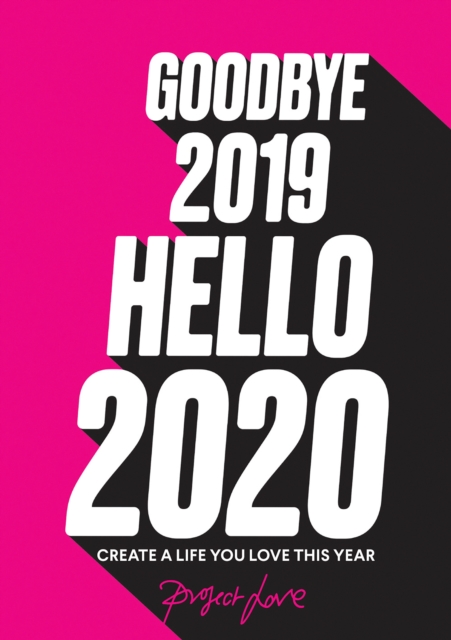 Goodbye 2019, Hello 2020 : Create a life you love this year, Paperback / softback Book