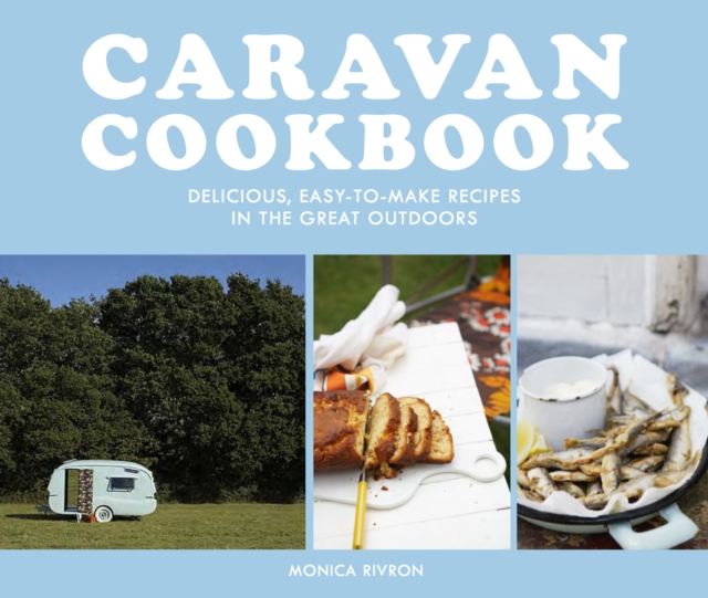 Caravan Cookbook : Delicious, easy-to-make recipes in the great outdoors, EPUB eBook