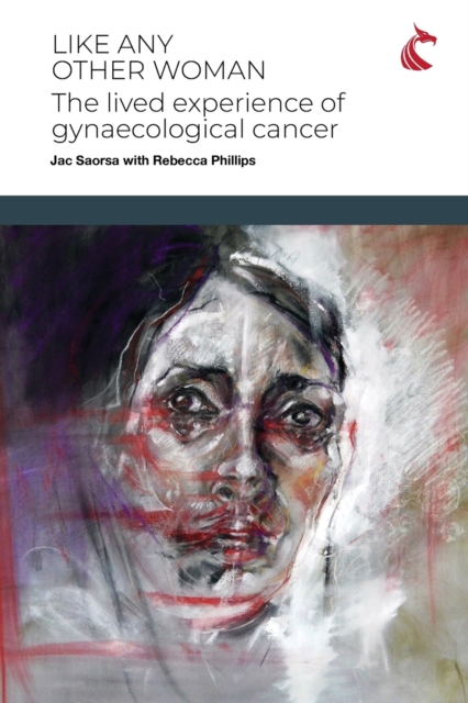 Like Any Other Woman : The Lived Experience of Gynaecological Cancer, Paperback / softback Book