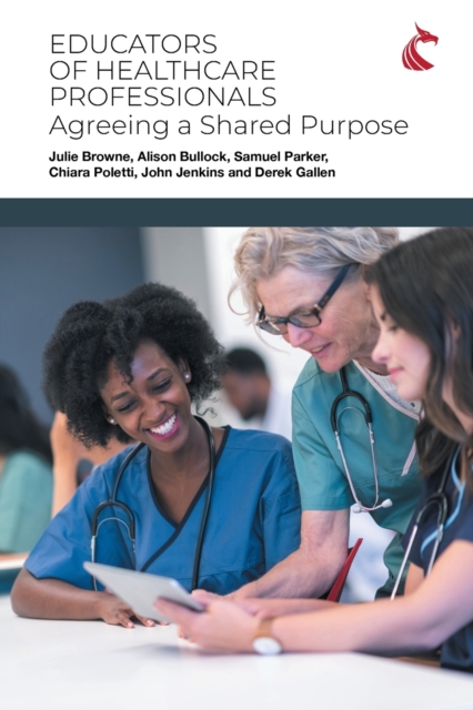 Educators of Healthcare Professionals : Agreeing a Shared Purpose, Paperback / softback Book