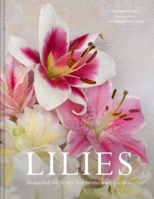 Lilies : Beautiful varieties for home and garden, Hardback Book