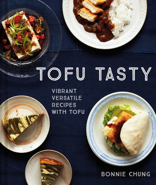 Tofu Tasty : Imaginative Tofu Recipes for Every Day, Hardback Book
