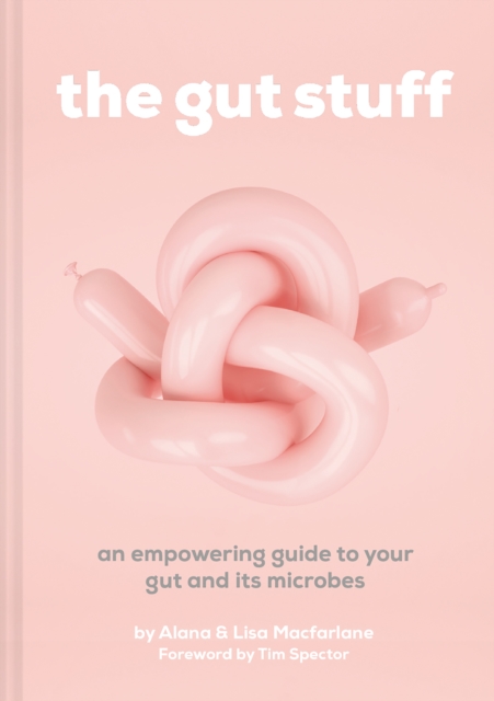 The Gut Stuff : An empowering guide to your gut and its microbes, Hardback Book