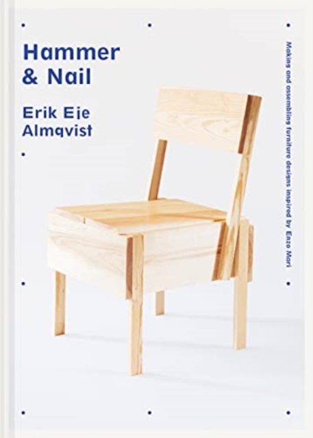 Hammer & Nail : Making and assembling furniture designs inspired by Enzo Mari, Hardback Book