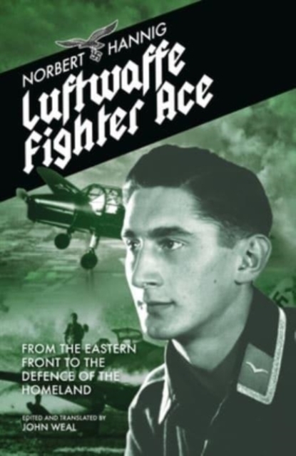 Luftwaffe Fighter Ace : From the Eastern Front to the Defence of the Homeland, Paperback / softback Book