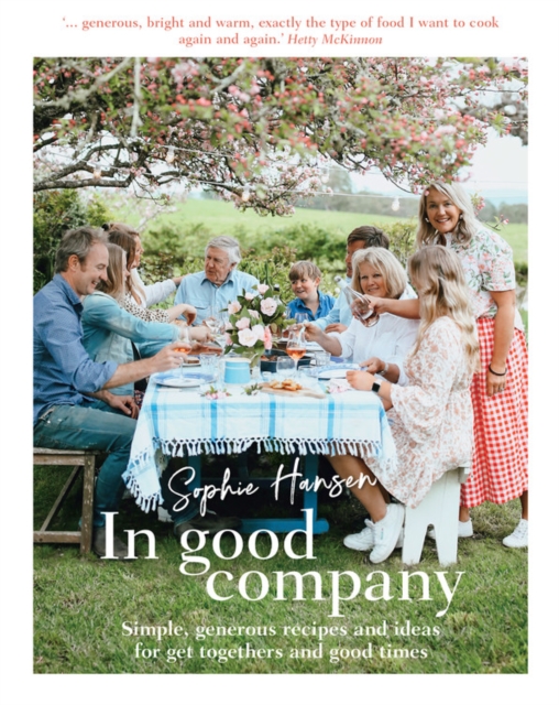 In Good Company : Simple, generous recipes and ideas for get-togethers and good times, Hardback Book
