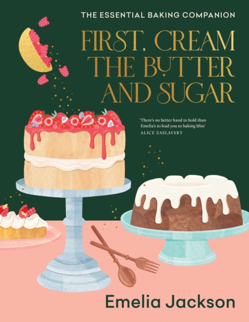 First, Cream the Butter and Sugar : The essential baking companion, Hardback Book