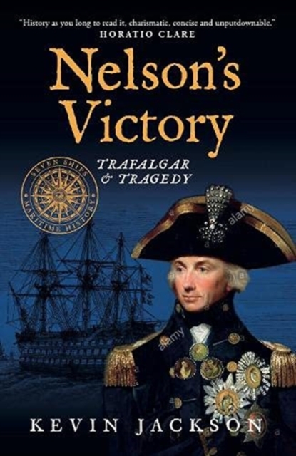 Nelson's Victory: Trafalgar & Tragedy : Seven Ships Maritime History, Paperback / softback Book