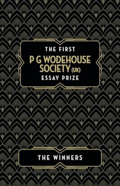 The First P G Wodehouse Society (UK) Essay Prize : The Winners, Paperback / softback Book