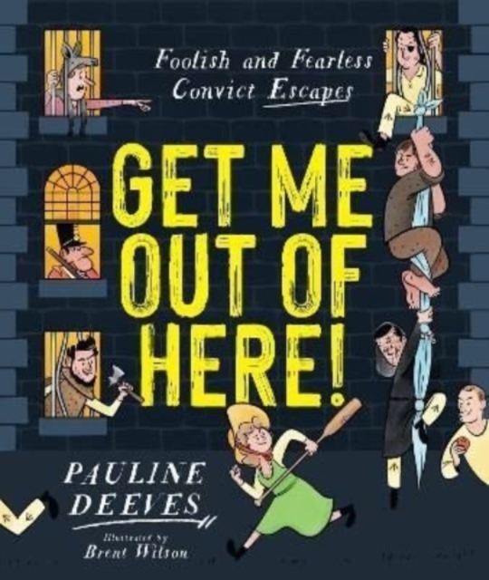 Get Me Out of Here! : Foolish and Fearless Convict Escapes, Hardback Book