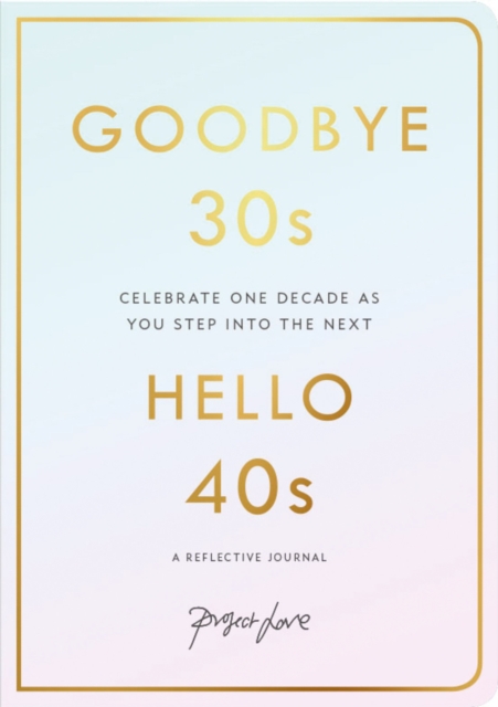 Goodbye 30s, Hello 40s : A reflective journal, Paperback / softback Book