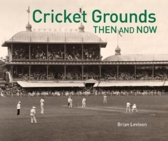 Cricket Grounds Then & Now, Hardback Book