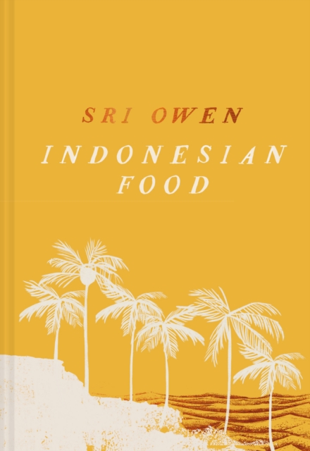 Sri Owen Indonesian Food : The New Edition by Award-Winning Food Writer, with 20 New Recipes on Modern Cooking, Hardback Book
