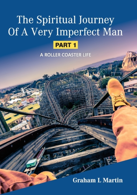 The Spiritual Journey of a Very Imperfect Man : A Roller Coaster Life, Paperback / softback Book