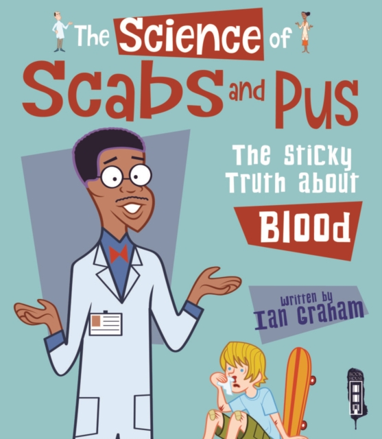 The Science Of Scabs & Pus : The Slimy Truth About Blood, Hardback Book