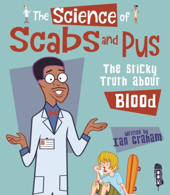 The Science of Scabs & Pus : The Slimy Truth About Blood, Paperback / softback Book