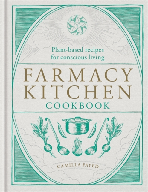 Farmacy Kitchen Cookbook : Plant-based recipes for a conscious way of life, Hardback Book