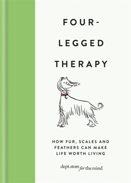 Four-Legged Therapy : How fur, scales and feathers can make life worth living, Hardback Book