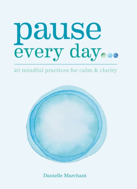 Pause Every Day : 20 mindful practices for calm & clarity, EPUB eBook