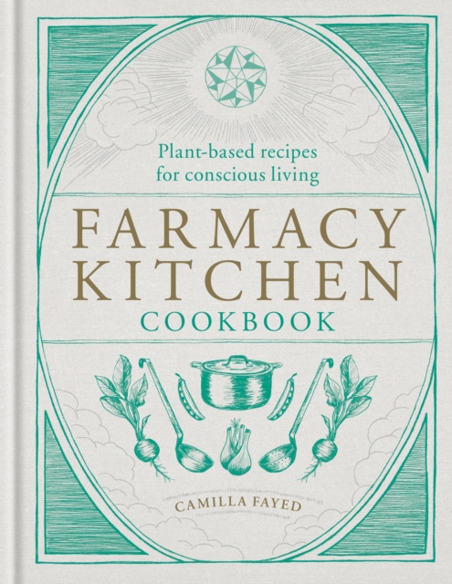 Farmacy Kitchen Cookbook : Plant-based recipes for a conscious way of life, EPUB eBook