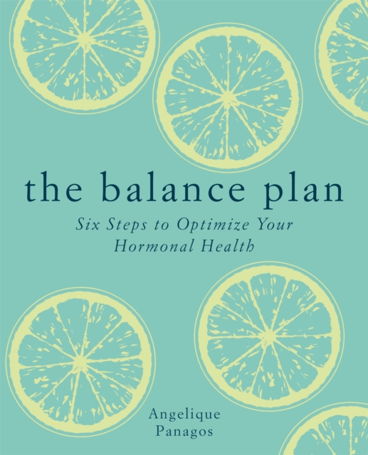 The Balance Plan : Six Steps to Optimize Your Hormonal Health, Paperback / softback Book
