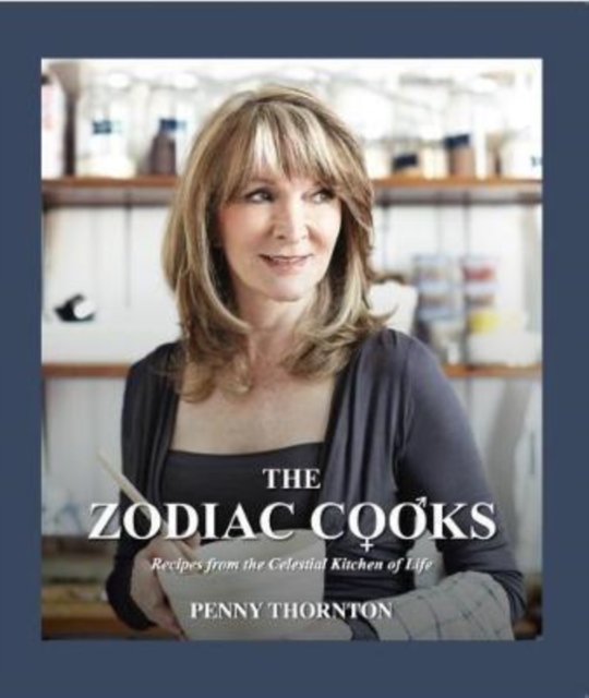 The Zodiac Cooks : Recipes from the Celestial Kitchen of Life, Paperback / softback Book