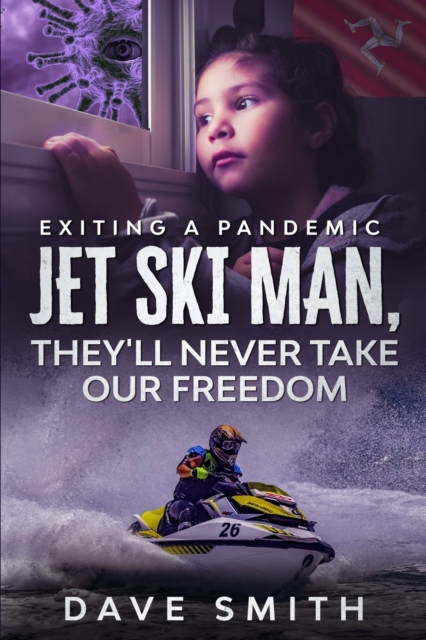 Jet Ski Man, They'll never take our Freedom : Exiting a Pandemic, Paperback / softback Book