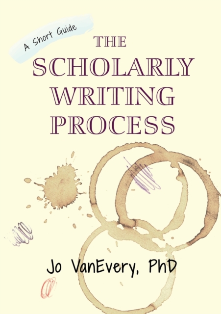 The Scholarly Writing Process : A Short Guide, Paperback / softback Book