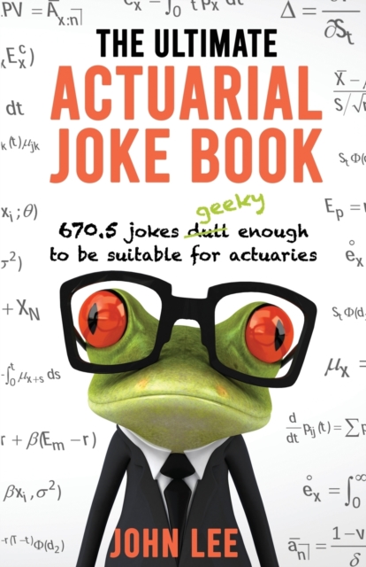 The Ultimate Actuarial Joke Book : 670.5 Jokes Geeky Enough to be Suitable for Actuaries, Paperback / softback Book