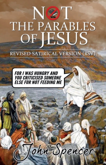 Not the Parables of Jesus : Revised Satirical Version, Paperback / softback Book