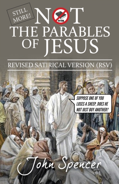 Still More Not the Parables of Jesus : Revised Satirical Version, Paperback / softback Book